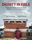 Dignity in Exile: Stories of Struggle and Hope  from a Modern American Shanty Town Cover Image