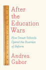 After the Education Wars: How Smart Schools Upend the Business of Reform Cover Image