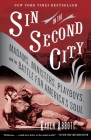 Sin in the Second City: Madams, Ministers, Playboys, and the Battle for America's Soul By Karen Abbott Cover Image