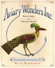 Aviary Wonders Inc. Spring Catalog and Instruction Manual By Kate Samworth Cover Image