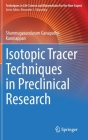 Isotopic Tracer Techniques in Preclinical Research (Techniques in Life Science and Biomedicine for the Non-Exper) By Shanmugasundaram Ganapathy-Kanniappan Cover Image