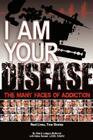I Am Your Disease: The Many Faces of Addiction By Sheryl Letzgus McGinnis, Heiko Ganzer Cover Image