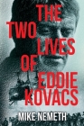 The Two Lives of Eddie Kovacs By Mike Nemeth Cover Image