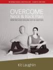 Overcome neck & back pain, 4th edition By Kit Laughlin Cover Image