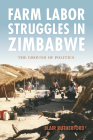 Farm Labor Struggles in Zimbabwe: The Ground of Politics By Blair Rutherford Cover Image