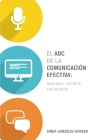 El ABC de la Comunicación Efectiva: Hablada, Escrita Y Escuchada By Sonia González Boysen Cover Image