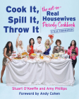 Cook It, Spill It, Throw It: The Not-So-Real Housewives Parody Cookbook By Stuart O'Keeffe, Amy Phillips Cover Image