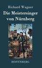 Die Meistersinger von Nürnberg: Textbuch - Libretto By Richard Wagner Cover Image