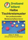 Dreiband Billard - Halbe Tischkreismuster: Von Professionellen Meisterschaftsturnieren By Allan P. Sand Cover Image