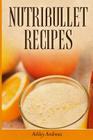 Nutribullet Recipes: Weight Loss and Smoothie Recipes For Your Nutribullet By Ashley Andrews Cover Image