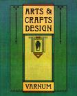 Arts & Crafts Design By William H. Varnum, Timothy L. Hansen Cover Image