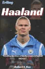 Erling Haaland: Unveiling the Story of the Norwegian's Football Odyssey Cover Image