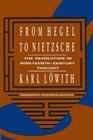 From Hegel to Nietzsche: The Revolution in Nineteenth-Century Thought By Karl Löwith, Hans-Georg Gadamer (Foreword by) Cover Image