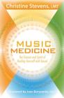 Music Medicine: The Science and Spirit of Healing Yourself with Sound By Christine Stevens, Joan Borysenko, Ph.D. (Foreword by) Cover Image