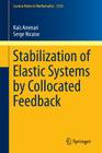 Stabilization of Elastic Systems by Collocated Feedback (Lecture Notes in Mathematics #2124) By Kaïs Ammari, Serge Nicaise Cover Image