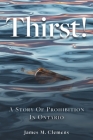 Thirst!: A Story of Prohibition In Ontario By James M. Clemens Cover Image
