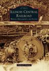 Illinois Central Railroad: Wrecks, Derailments, and Floods Cover Image