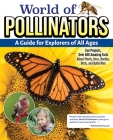 World of Pollinators: A Guide for Explorers of All Ages: Fun Projects, Over 600 Amazing Facts about Plants, Bees, Beetles, Birds, and Butterflies By Editors of Creative Homeowner Cover Image