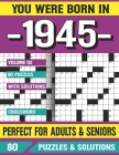 You Were Born In 1945: Crossword Puzzles For Adults: Crossword Puzzle Book for Adults Seniors and all Puzzle Book Fans By G. E. Beraridi Pzle Cover Image