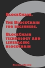 BlockChain: The BlockChain for Beginners BlockChain Technology and Leveraging BlockChain Programming Cover Image