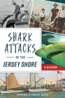 Shark Attacks of the Jersey Shore: A History By Patricia Heyer, Robert Heyer Cover Image