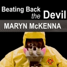 Beating Back the Devil: On the Front Lines with the Disease Detectives of the Epidemic Intelligence Service By Maryn McKenna, Ellen Archer (Read by) Cover Image