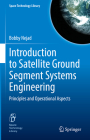 Introduction to Satellite Ground Segment Systems Engineering: Principles and Operational Aspects (Space Technology Library #41) By Bobby Nejad Cover Image