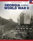 Georgia During World War II (Spotlight on Georgia) By Sam Crompton Cover Image