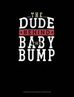 The Dude Behind the Baby Bump: Composition Notebook: Wide Ruled Cover Image
