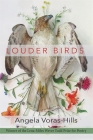 Louder Birds By Angela Voras-Hills Cover Image