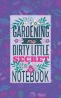 Gardening My Dirty Little Secret Notebook By 58 Dots Cover Image