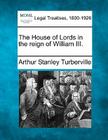The House of Lords in the Reign of William III. By Arthur Stanley Turberville Cover Image