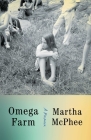 Omega Farm: A Memoir By Martha McPhee Cover Image