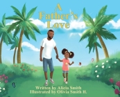 A Father's Love By Alicia Smith, Olivia Smith H (Illustrator) Cover Image