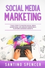 Social Media Marketing: 7 Easy Steps to Master Social Media Advertising, Influencer Marketing & Platform Audience Growth (Marketing Management #4) By Santino Spencer Cover Image