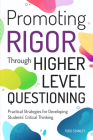 Promoting Rigor Through Higher Level Questioning: Practical Strategies for Developing Students' Critical Thinking Cover Image