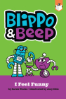 Blippo and Beep: I Feel Funny By Sarah Weeks, Joey Ellis (Illustrator) Cover Image