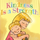 Kindness Is a Strength: (Children's Book About Emotions & Feelings, Kids Ages 3 5, Preschool, Level 1) Cover Image