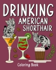 Drinking American Shorthair Coloring Book: Animal Painting Pages with Many Coffee and Cocktail Drinks Recipes By Paperland Cover Image