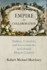 Empire by Collaboration: Indians, Colonists, and Governments in Colonial Illinois Country (Early American Studies) Cover Image