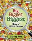 Big, Bigger, Biggest Book of Hidden Pictures Activity Book By Jupiter Kids Cover Image