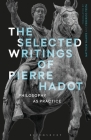 The Selected Writings of Pierre Hadot: Philosophy as Practice By Pierre Hadot, Matthew Sharpe (Translator), Federico Testa (Translator) Cover Image
