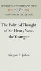 The Political Thought of Sir Henry Vane, the Younger (Anniversary Collection) By Margaret A. Judson Cover Image