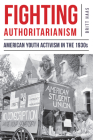 Fighting Authoritarianism: American Youth Activism in the 1930s By Britt Haas Cover Image