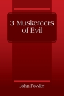 3 Musketeers of Evil By John Fowler Cover Image