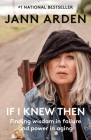 If I Knew Then: Finding wisdom in failure and power in aging By Jann Arden Cover Image