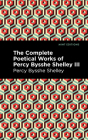 The Complete Poetical Works of Percy Bysshe Shelley Volume III By Percy Bysshe Shelley, Mint Editions (Contribution by) Cover Image