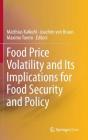 Food Price Volatility and Its Implications for Food Security and Policy By Matthias Kalkuhl (Editor), Joachim Von Braun (Editor), Maximo Torero (Editor) Cover Image