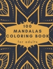 100 Mandalas Coloring Book For Adults: 100 New Different And Unique Mandalas You Should Paint to Relax By Alex Kippler Cover Image
