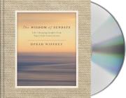 The Wisdom of Sundays: Life-Changing Insights from Super Soul Conversations By Oprah Winfrey, Oprah Winfrey (Read by), Bryan Stevenson (Read by), Caroline Myss, Ph.D. (Read by), Daniel Pink (Read by), Eckhart Tolle (Read by), Elie Wiesel (Read by), Gary Zukav (Read by), Iyanla Vanzant (Read by), Jon Kabat-Zinn, Ph.D. (Read by), Michael Bernard Beckwith (Read by), Michael Singer (Read by) Cover Image